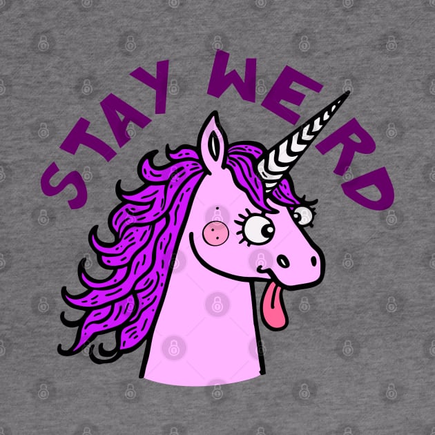 Stay Weird Quirky Unicorn by Anticorporati